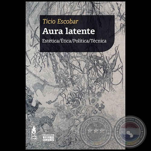 AURA LATENTE - Autor: Ticio Escobar - Año 2021